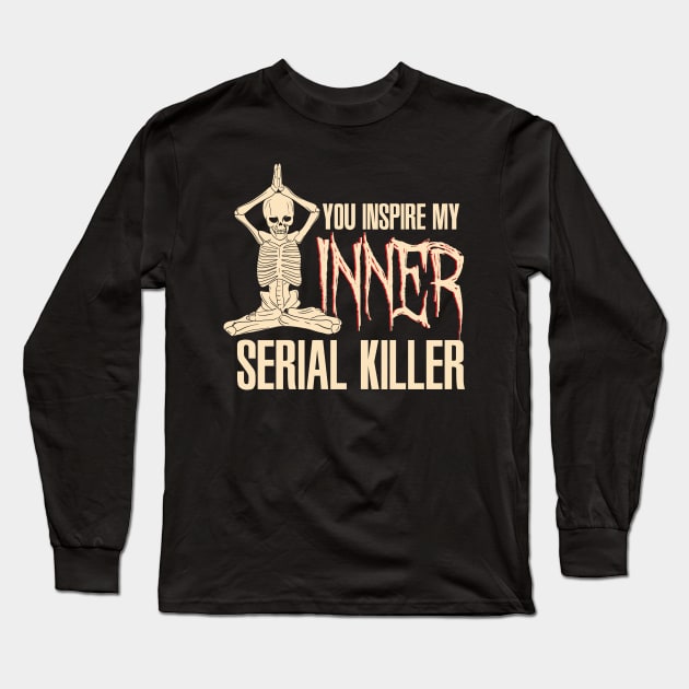 You inspire my inner serial killer - Funny Yoga Skeleton Long Sleeve T-Shirt by Shirtbubble